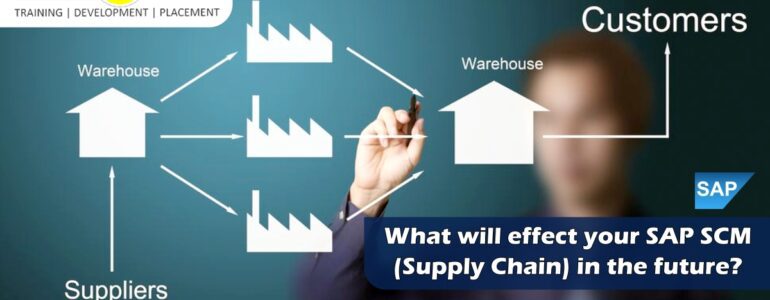 What will Effect your SAP SCM (Supply chain) in the future?